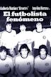 El futbolista fenómeno