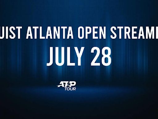 Where to Watch Truist Atlanta Open Sunday, July 28: TV Channel, Live Stream, Start Times