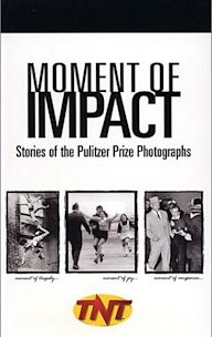 Moment of Impact: Stories of the Pulitzer Prize Photographs