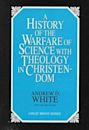 A History of the Warfare of Science with Theology in Christendom