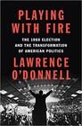 Playing with Fire: The 1968 Election and the Transformation of American Politics