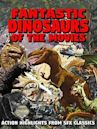 Fantastic Dinosaurs of the Movies