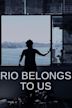 Rio Belongs to Us