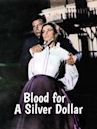 Blood for a Silver Dollar