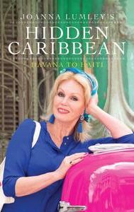 Joanna Lumley's Hidden Caribbean: Havana to Haiti