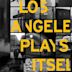 Los Angeles Plays Itself