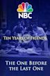 Friends: The One Before the Last One - Ten Years of Friends