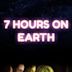 7 Hours on Earth