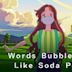 Words Bubble Up Like Soda Pop