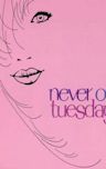 Never on Tuesday