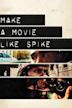 Make a Movie Like Spike