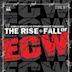 The Rise and Fall of ECW