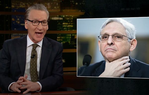 Bill Maher fumes over Merrick Garland: ‘Attorney General Barney Fife’ ‘sucks’ at his job