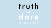 The best truth or dare questions, for if you're feeling *curious* about your pals