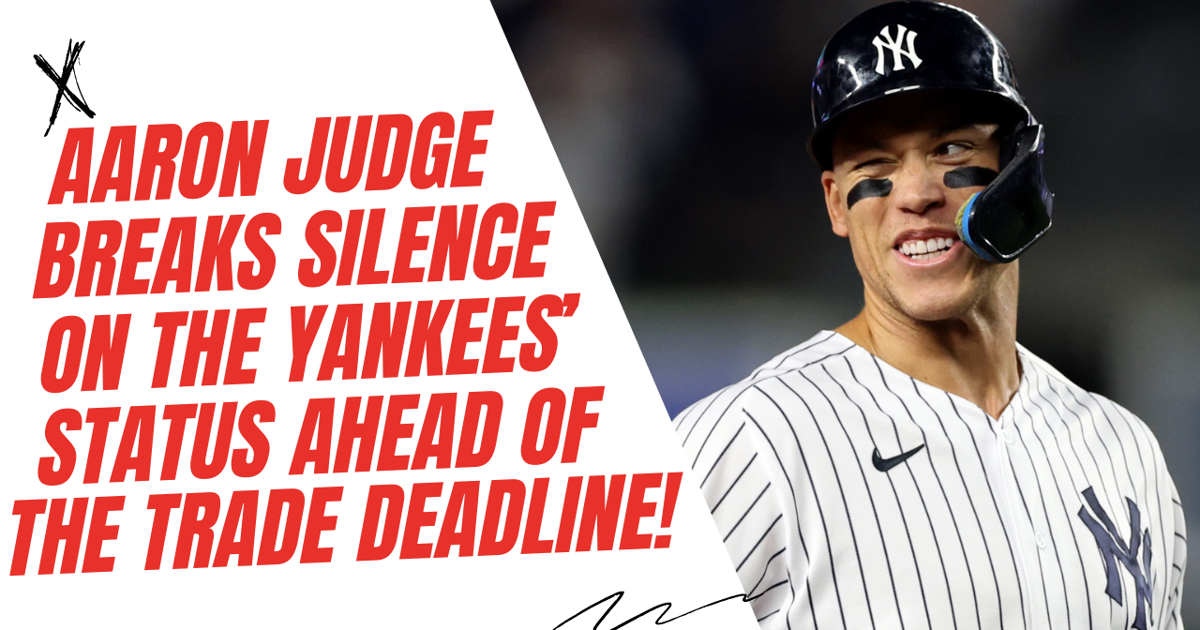 DAMN! Aaron Judge breaks his silence on the New York Yankees' status ahead of the trade deadline!