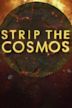 Strip the Cosmos