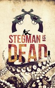 Stegman Is Dead