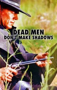 Dead Men Don't Make Shadows