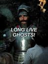 Long Live Ghosts!