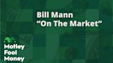 The Motley Fool's Bill Mann on the "On The Market" Podcast