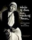 Works of Love Are Works of Peace: Mother Teresa and the Missionaries of Charity