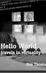 Hello World: Travels in Virtuality