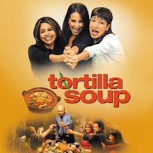 Tortilla Soup – Die Würze des Lebens