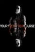 Your Flesh, Your Curse