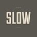 Slow