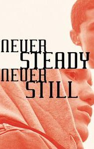 Never Steady, Never Still