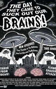 The Day They Came to Suck Out Our Brains!