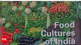 India International Centre releases ‘Food Cultures of India’ - Times of India