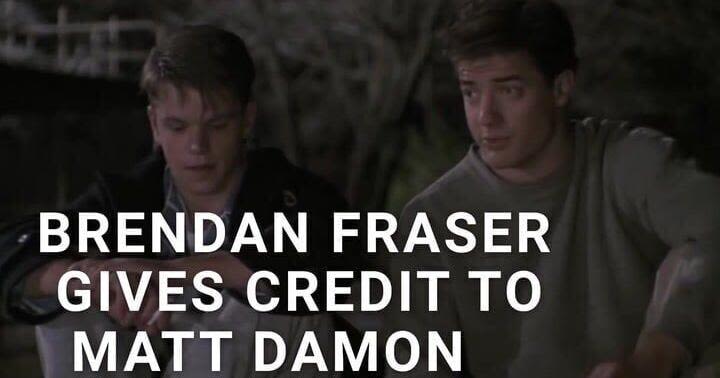 Brendan Fraser Credits Matt Damon For Helping Him Land His Big Hollywood Break