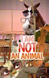 I Am Not an Animal