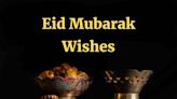 75 Eid Mubarak Wishes and Greetings To Celebrate