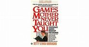 Games Mother Never Taught You by Betty Lehan Harragan