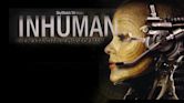 Inhuman: The Next and Final Phase of Man Is Here