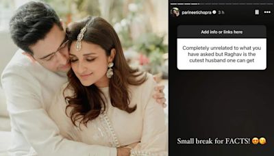 Parineeti Chopra takes a ‘small break for facts’ when a fan calls husband Raghav Chadha ‘cutest’