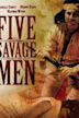 Five Savage Men