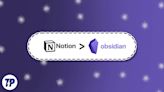 The Best Way to Move Notes from Notion to Obsidian - TechPP