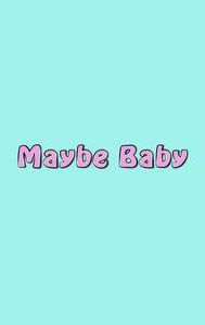 Maybe Baby