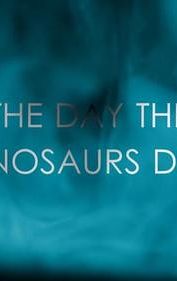 The Day the Dinosaurs Died