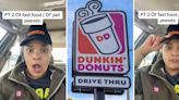 "When they pull up to the speaker and hit you with the 'HELLO?!'": Dunkin’ worker shares her worst drive-thru customer pet peeves