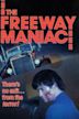 The Freeway Maniac