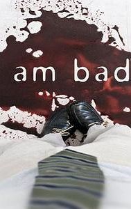 I Am Bad