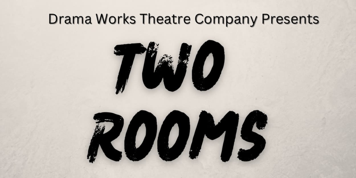 Drama Works Theatre Company Brings Heart To Political Drama TWO ROOMS