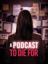 A Podcast to Die For