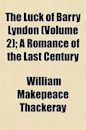 The Luck of Barry Lyndon (Volume 2); A Romance of the Last Century