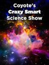 Coyote's Crazy Smart Science Show