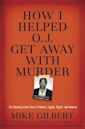 How I Helped O.J. Get Away With Murder: The Shocking Inside Story of Violence, Loyalty, Regret, and Remorse